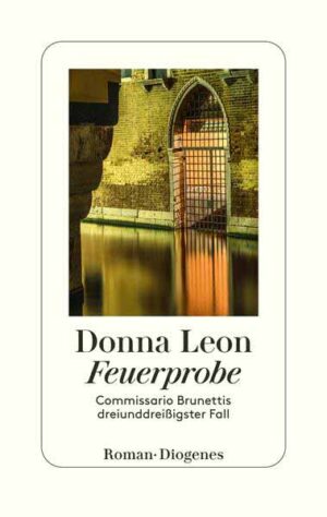 Feuerprobe Commissario Brunettis dreiunddreißigster Fall | Donna Leon