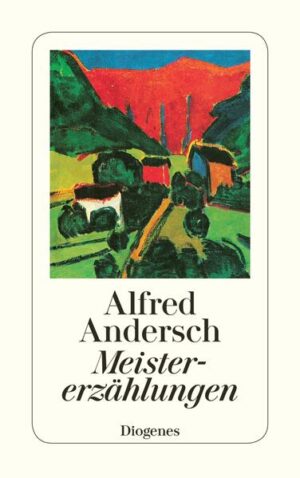 Die besten Erzählungen von Alfred Andersch: Weltreise auf deutsche Art / Mit dem Chef nach Chenonceaux / Grausiges Erlebnis eines venezianischen Ofensetzers / Ein Liebhaber des Halbschattens / Noch schöner wohnen / Mein Verschwinden in Providence / Die Inseln unter dem Winde / Festschrift für Captain Fleischer