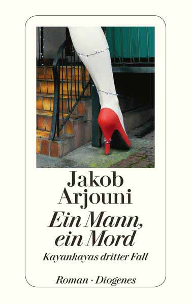 Ein Mann, ein Mord Kayankayas dritter Fall | Jakob Arjouni