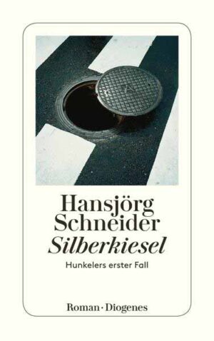 Silberkiesel Hunkelers erster Fall | Hansjörg Schneider