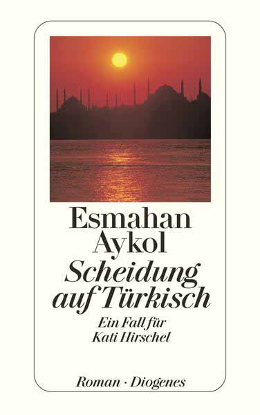 Scheidung auf Türkisch Ein Fall für Kati Hirschel | Esmahan Aykol