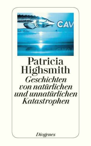 Geschichten von natürlichen und unnatürlichen Katastrophen | Patricia Highsmith