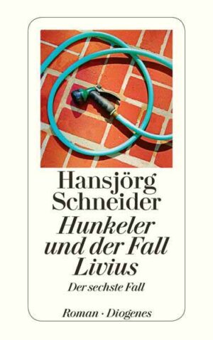 Hunkeler und der Fall Livius Der sechste Fall | Hansjörg Schneider