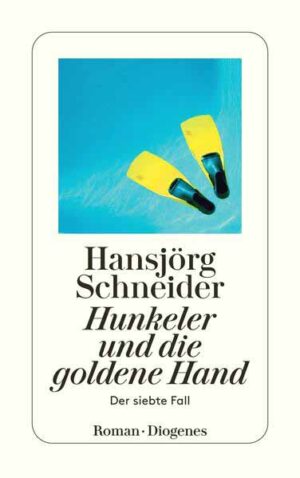 Hunkeler und die goldene Hand Der siebte Fall | Hansjörg Schneider