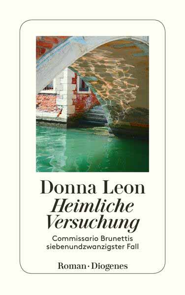 Heimliche Versuchung Commissario Brunettis siebenundzwanzigster Fall | Donna Leon