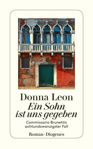 Ein Sohn ist uns gegeben Commissario Brunettis achtundzwanzigster Fall | Donna Leon