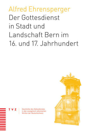 Der Gottesdienst in Stadt und Landschaft Bern im 16. und 17. Jahrhundert | Bundesamt für magische Wesen