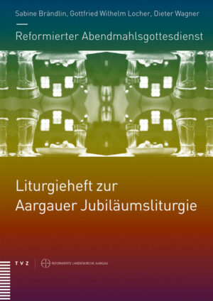 Reformierter Abendmahlsgottesdienst: Liturgieheft zur Aargauer Jubiläumsliturgie | Bundesamt für magische Wesen