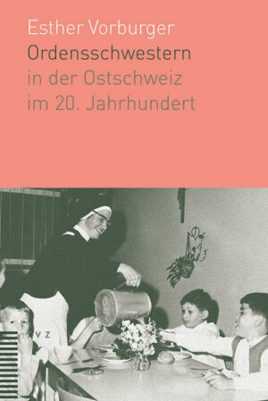 Ordensschwestern in der Ostschweiz im 20. Jahrhundert | Bundesamt für magische Wesen