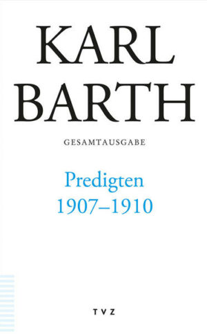 Karl Barth Gesamtausgabe / Predigten 19071910 | Bundesamt für magische Wesen