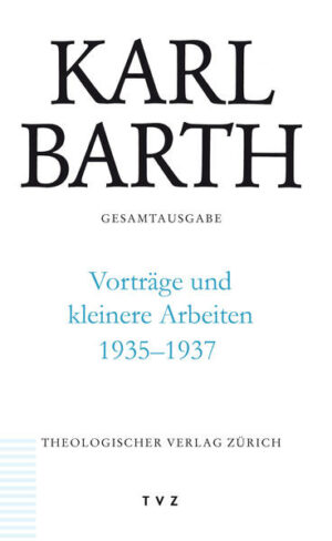 Karl Barth Gesamtausgabe / Vorträge und kleinere Arbeiten 19351937 | Bundesamt für magische Wesen