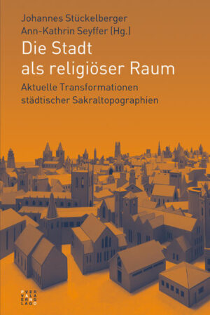 Die Stadt als religiöser Raum | Johannes Stückelberger, Ann-Kathrin Seyffer