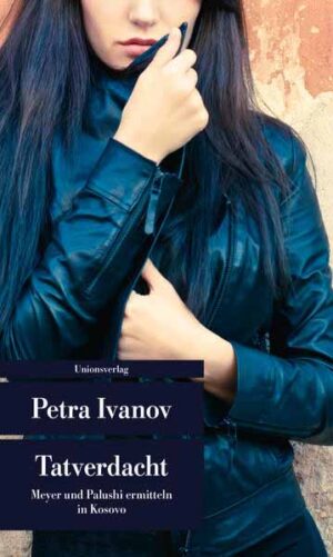 Tatverdacht Meyer und Palushi ermitteln in Kosovo. Kriminalroman. Meyer & Palushi ermitteln (1) | Petra Ivanov
