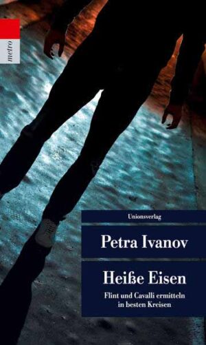 Heiße Eisen Flint und Cavalli ermitteln in besten Kreisen. Kriminalroman. Ein Fall für Flint und Cavalli (7) | Petra Ivanov