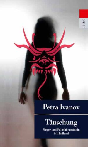 Täuschung Meyer und Palushi ermitteln in Thailand. Kriminalroman. Meyer & Palushi ermitteln (3) | Petra Ivanov
