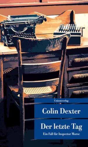 Der letzte Tag Kriminalroman. Ein Fall für Inspector Morse 13 | Colin Dexter