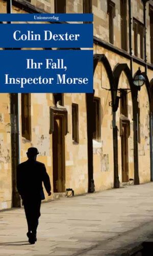 Ihr Fall, Inspector Morse Kriminalerzählungen. Ein Fall für Inspector Morse 14 | Colin Dexter