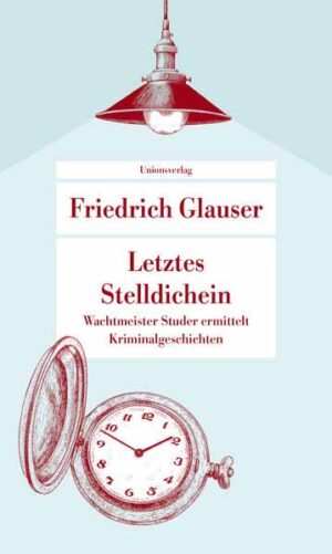 Letztes Stelldichein Wachtmeister Studer ermittelt. Kriminalgeschichten | Friedrich Glauser