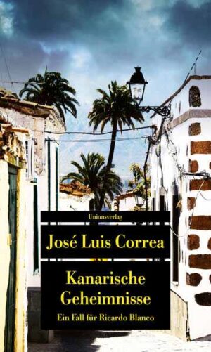 Kanarische Geheimnisse Ein Fall für Ricardo Blanco. Ricardo Blanco, Privatdetektiv auf Gran Canaria (2) | José Luis Correa