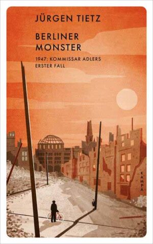 Berliner Monster 1947: Kommissar Adlers erster Fall | Jürgen Tietz