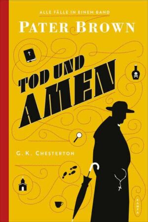 Pater Brown - Tod und Amen Alle Fälle in einem Band | G. K. Chesterton