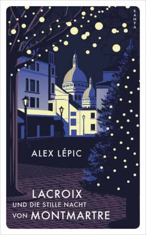Lacroix und die stille Nacht von Montmartre Sein dritter Fall | Alex Lépic