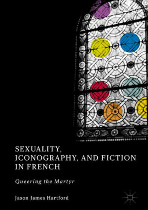 Sexuality, Iconography, and Fiction in French: Queering the Martyr | Bundesamt für magische Wesen