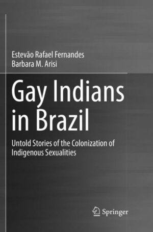 Gay Indians in Brazil: Untold Stories of the Colonization of Indigenous Sexualities | Bundesamt für magische Wesen