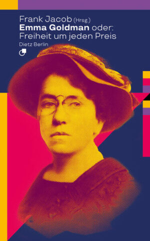 Emma Goldman oder: Freiheit um jeden Preis | Frank Jacob