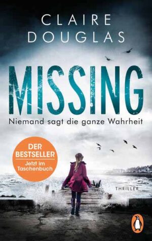 Missing - Niemand sagt die ganze Wahrheit Thriller - Der Bestseller aus England | Claire Douglas