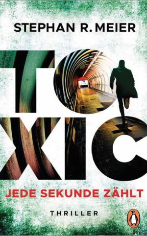 Toxic Jede Sekunde zählt. Thriller | Stephan R. Meier