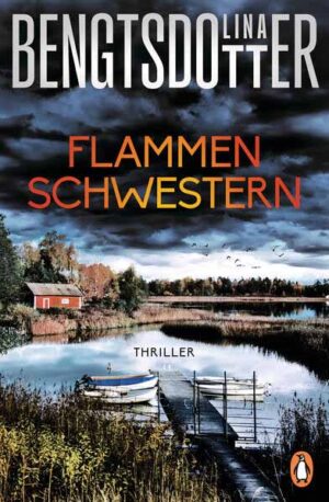 Flammenschwestern Thriller. Der neue Thriller der schwedischen Bestsellerautorin | Lina Bengtsdotter