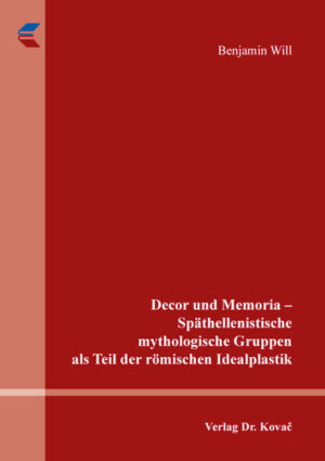 Decor und Memoria  Späthellenistische mythologische Gruppen als Teil der römischen Idealplastik | Bundesamt für magische Wesen