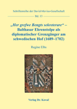 Her grefwe Bengts sekreterare  Balthasar Ehrenstolpe als diplomatischer Grenzgänger am schwedischen Hof (16891702) | Bundesamt für magische Wesen