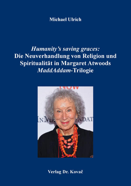 Humanitys saving graces: Die Neuverhandlung von Religion und Spiritualität in Margaret Atwoods MaddAddam-Trilogie | Bundesamt für magische Wesen