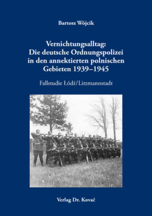 Vernichtungsalltag: Die deutsche Ordnungspolizei in den annektierten polnischen Gebieten 19391945 | Bundesamt für magische Wesen