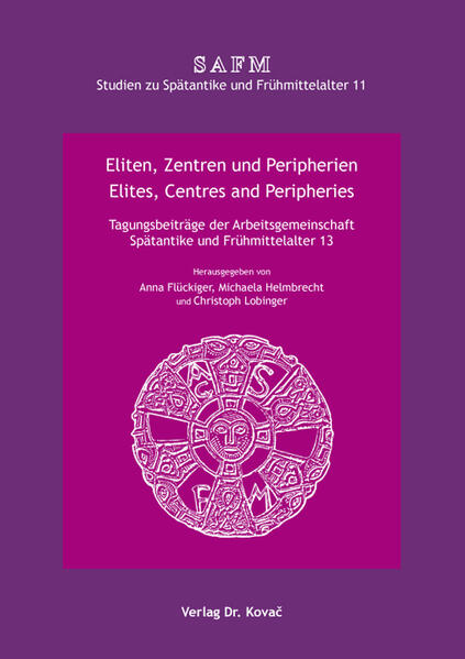 Eliten, Zentren und Peripherien / Elites, Centres and Peripheries | Anna Flückiger, Michaela Helmbrecht, Christoph Lobinger