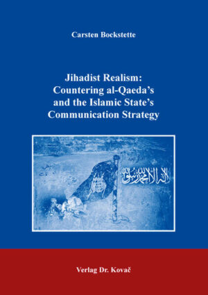 Jihadist Realism: Countering al-Qaeda’s and the Islamic State’s Communication Strategy | Carsten Bockstette