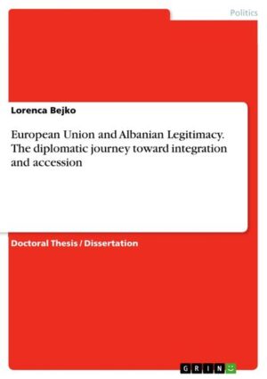 European Union and Albanian Legitimacy. The diplomatic journey toward integration and accession | Lorenca Bejko