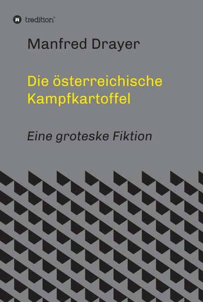 Die österreichische Kampfkartoffel Eine groteske Fiktion | Manfred Drayer