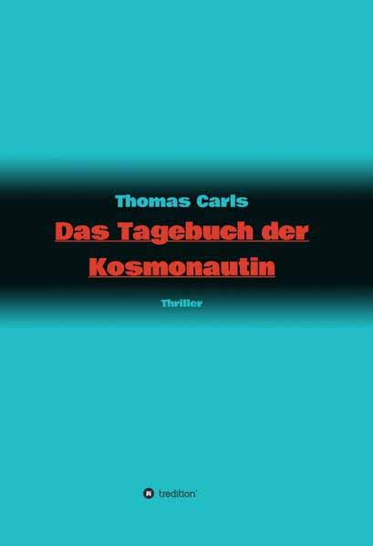 Das Tagebuch der Kosmonautin | Thomas Carls