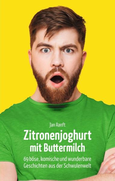 Zitronenjoghurt mit Buttermilch: 69 böse, komische und wunderbare Geschichten aus der Schwulenwelt | Bundesamt für magische Wesen