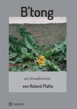 B'tong ein Umweltroman | Roland Platte