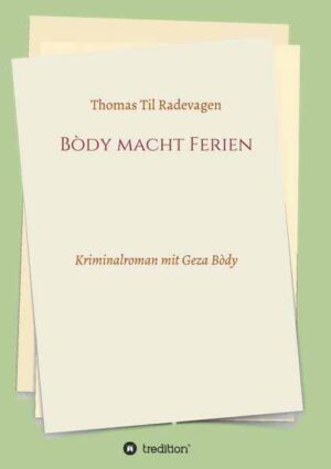 Bòdy macht Ferien Kriminalroman mit Geza Bòdy | Thomas Til Radevagen