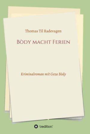 Bòdy macht Ferien Kriminalroman mit Geza Bòdy | Thomas Til Radevagen