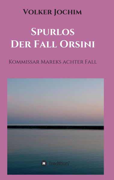 Spurlos Der Fall Orsini Kommissar Mareks achter Fall | Volker Jochim