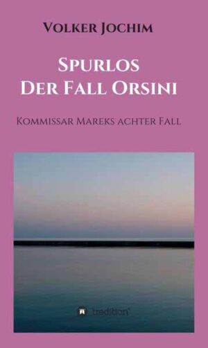 Spurlos Der Fall Orsini Kommissar Mareks achter Fall | Volker Jochim