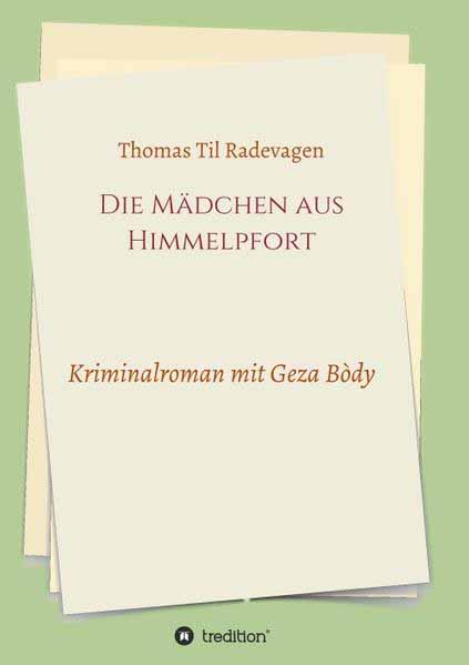 Die Mädchen aus Himmelpfort Kriminalroman mit Geza Bòdy | Thomas Til Radevagen