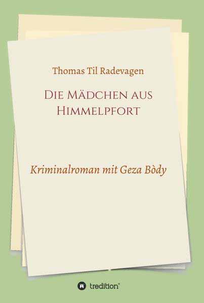 Die Mädchen aus Himmelpfort Kriminalroman mit Geza Bòdy | Thomas Til Radevagen