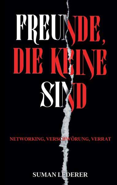 FREUNDE, DIE KEINE SIND NETWORKING, VERSCHWÖRUNG, VERRAT | Suman Lederer